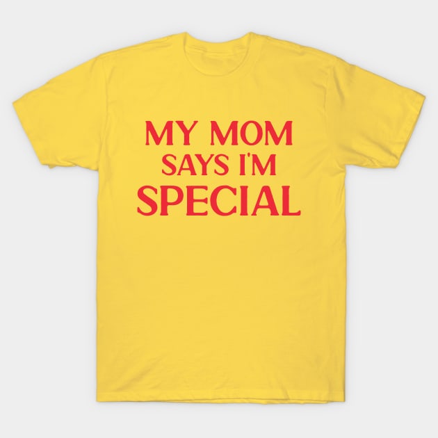 My Mom Says I'm Special T-Shirt by silentboy